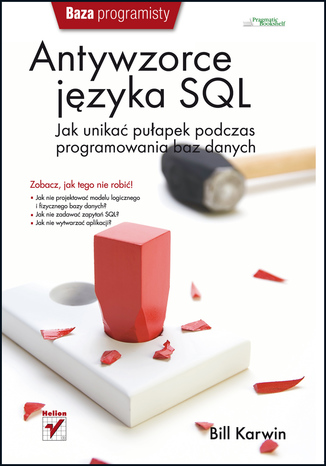 Antywzorce języka SQL. Jak unikać pułapek podczas programowania baz danych