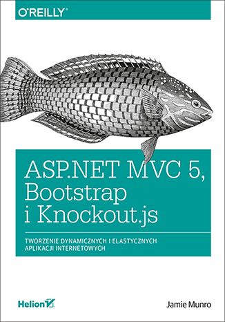 ASP.NET MVC 5, Bootstrap i Knockout.js. Tworzenie dynamicznych i elastycznych aplikacji internetowych