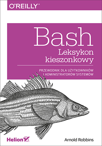 Bash. Leksykon kieszonkowy. Przewodnik dla użytkowników i administratorów systemów