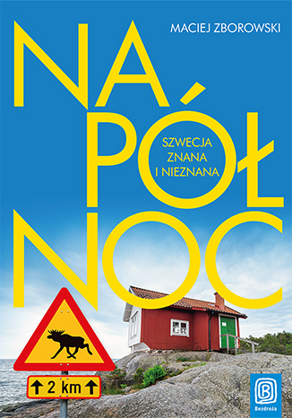 Na Północ. Szwecja znana i nieznana