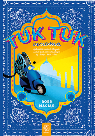 TukTukCinema. Czyli rzecz o Indiach, Gangesie, radości życia, wiecznie psującym się skuterze i Bolku i Lolku