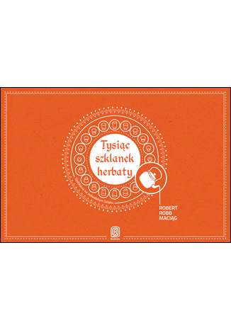 Tysiąc szklanek herbaty. Spotkania na Jedwabnym Szlaku