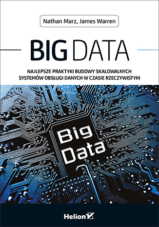 Big Data. Najlepsze praktyki budowy skalowalnych systemów obsługi danych w czasie rzeczywistym