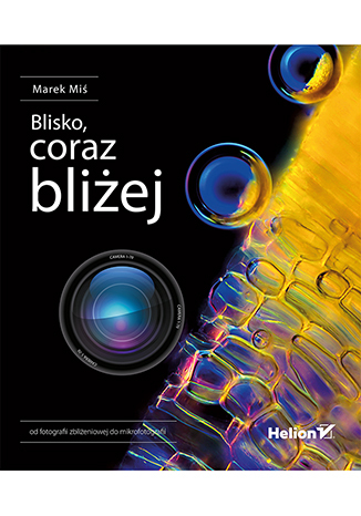 Blisko, coraz bliżej. Od fotografii zbliżeniowej do mikrofotografii