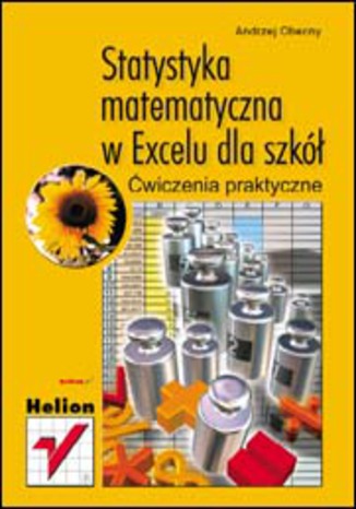 Statystyka matematyczna w Excelu dla szkół. Ćwiczenia praktyczne