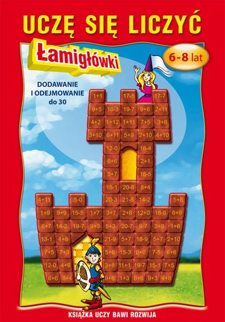 Uczę się liczyć. Łamigłówki. 6-8 lat. Dodawanie i odejmowanie do 30