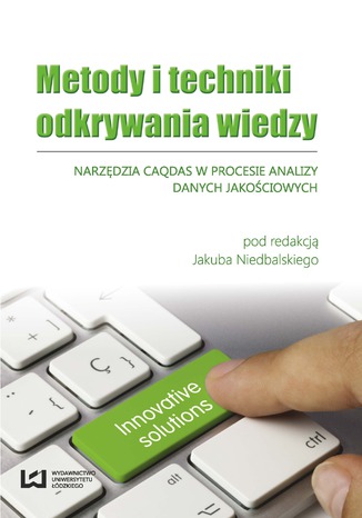 Metody i techniki odkrywania wiedzy. Narzędzia CAQDAS w procesie analizy danych jakościowych