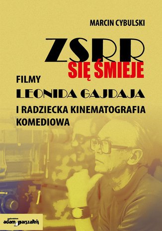 ZSRR się śmieje. Filmy Leonida Gajdaja i radziecka kinematografia komediowa