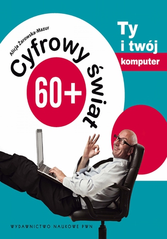 Cyfrowy świat 60+. Ty i Twój komputer