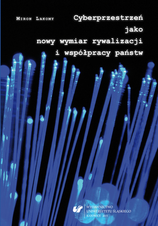 Cyberprzestrzeń jako nowy wymiar rywalizacji i współpracy państw