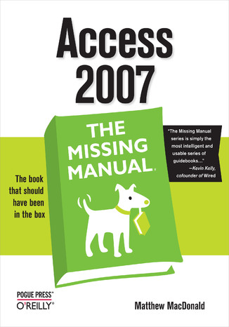 Access 2007: The Missing Manual. The Missing Manual