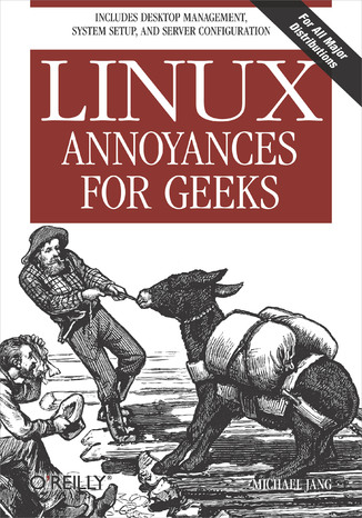 Linux Annoyances for Geeks. Getting the Most Flexible System in the World Just the Way You Want It