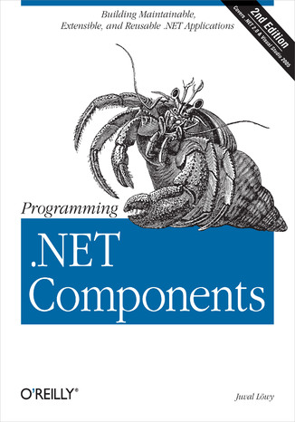 Programming .NET Components. Design and Build .NET Applications Using Component-Oriented Programming. 2nd Edition