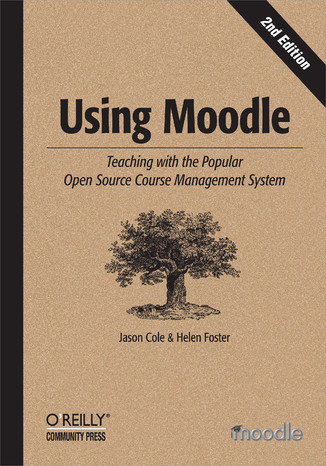 Using Moodle. Teaching with the Popular Open Source Course Management System. 2nd Edition