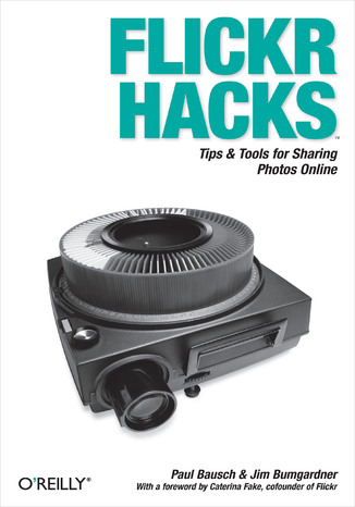 Flickr Hacks. Tips & Tools for Sharing Photos Online