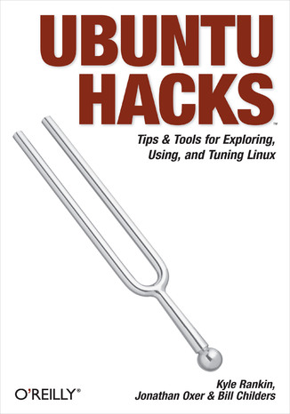 Ubuntu Hacks. Tips & Tools for Exploring, Using, and Tuning Linux