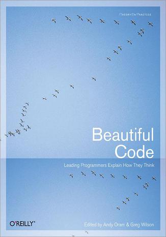 Beautiful Code. Leading Programmers Explain How They Think