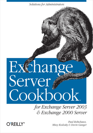 Exchange Server Cookbook. For Exchange Server 2003 and Exchange 2000 Server