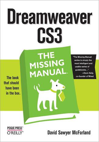 Dreamweaver CS3: The Missing Manual. The Missing Manual