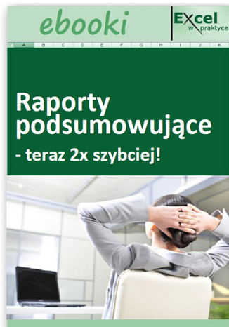 Raporty podsumowujące - teraz 2x szybciej! 