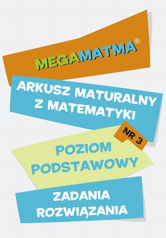 Matematyka-Arkusz maturalny. MegaMatma nr 3. Poziom podstawowy. Zadania z rozwiązaniami