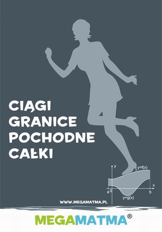 Matematyka-Ciągi, granice, pochodne, całki wg MegaMatma