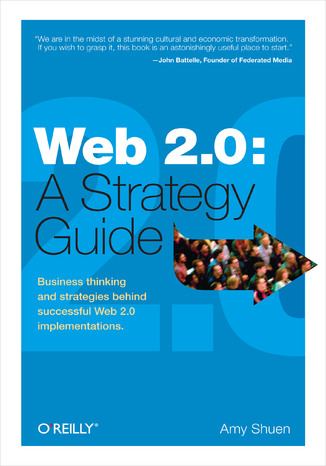 Web 2.0: A Strategy Guide. Business thinking and strategies behind successful Web 2.0 implementations