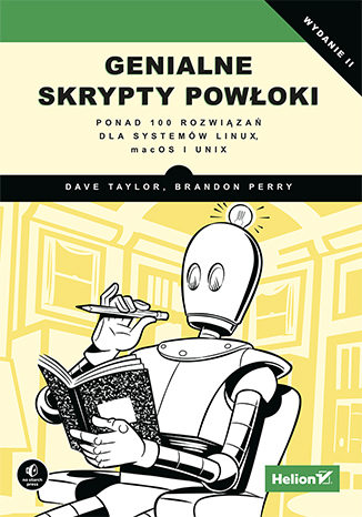 Genialne skrypty powłoki. Ponad 100 rozwiązań dla systemów Linux, macOS i Unix