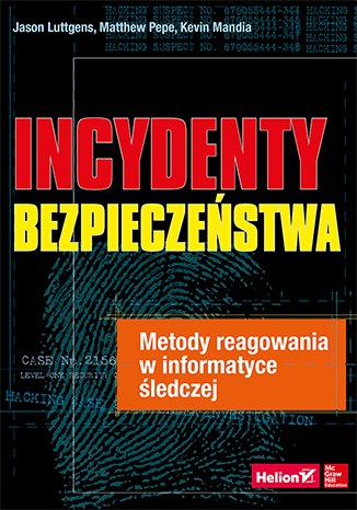 Incydenty bezpieczeństwa. Metody reagowania w informatyce śledczej