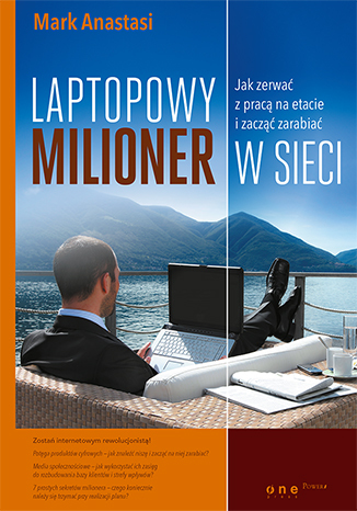 Laptopowy Milioner. Jak zerwać z pracą na etacie i zacząć zarabiać w sieci