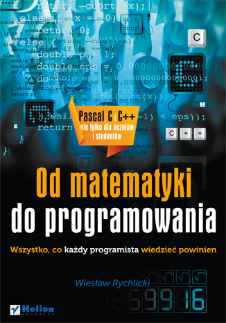 Od matematyki do programowania. Wszystko, co każdy programista wiedzieć powinien