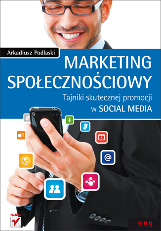 Marketing społecznościowy. Tajniki skutecznej promocji w social media
