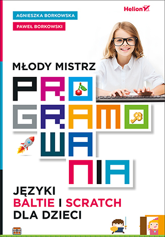 Młody mistrz programowania. Języki Baltie i Scratch dla dzieci