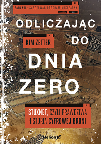 Odliczając do dnia zero. Stuxnet, czyli prawdziwa historia cyfrowej broni
