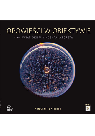 Opowieści w obiektywie. Świat okiem Vincenta Laforeta
