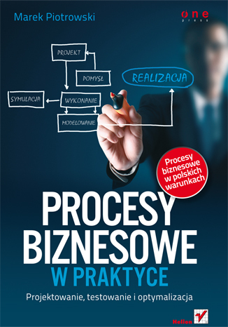 Procesy biznesowe w praktyce. Projektowanie, testowanie i optymalizacja