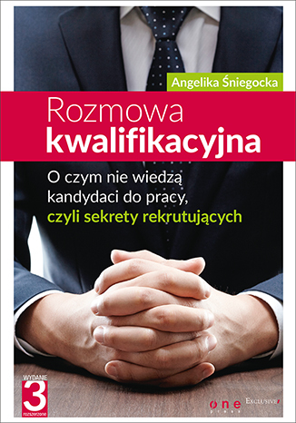 Rozmowa kwalifikacyjna. O czym nie wiedzą kandydaci do pracy, czyli sekrety  rekrutujących. Wydanie III