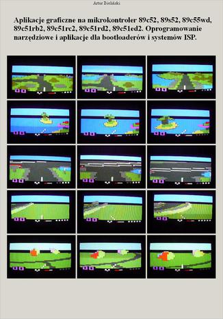 Aplikacje graficzne na mikrokontroler 89c52, 89s52, 89c55wd, 89c51rb2, 89c51rc2, 89c51rd2, 89c51ed2. Oprogramowanie narzędziowe i aplikacje dla bootloaderów i systemów ISP