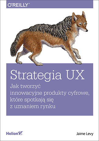 Strategia UX. Jak tworzyć innowacyjne produkty cyfrowe, które spotkają się z uznaniem rynku