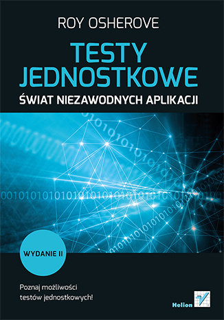 Testy jednostkowe. Świat niezawodnych aplikacji. Wydanie II