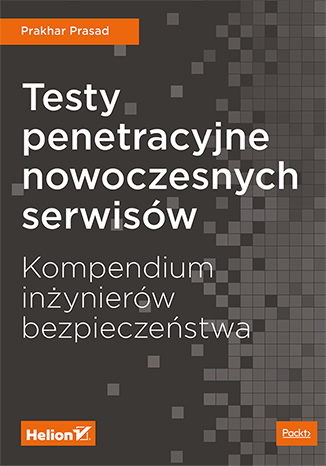 Testy penetracyjne nowoczesnych serwisów. Kompendium inżynierów bezpieczeństwa