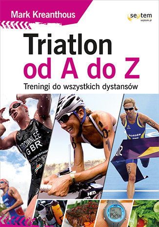 Triatlon od A do Z. Treningi do wszystkich dystansów
