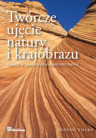 Twórcze ujęcie natury i krajobrazu. Obudź w sobie fotograficzny zmysł