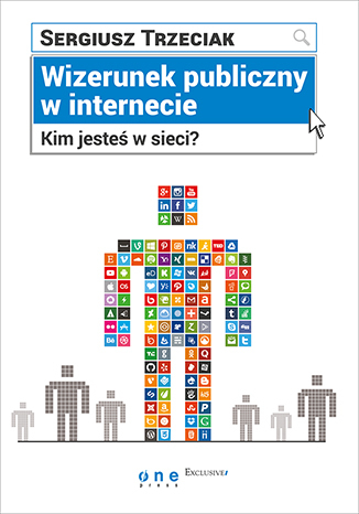 Wizerunek publiczny w internecie. Kim jesteś w sieci?