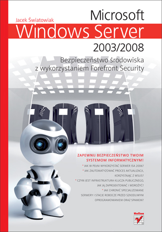 Microsoft Windows Server 2003/2008. Bezpieczenstwo środowiska z wykorzystaniem Forefront Security