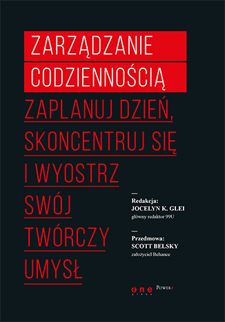 Zarządzanie codziennością. Zaplanuj dzień, skoncentruj się i wyostrz swój twórczy umysł