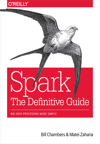 Spark: The Definitive Guide. Big Data Processing Made Simple