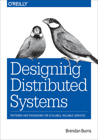 Designing Distributed Systems. Patterns and Paradigms for Scalable, Reliable Services