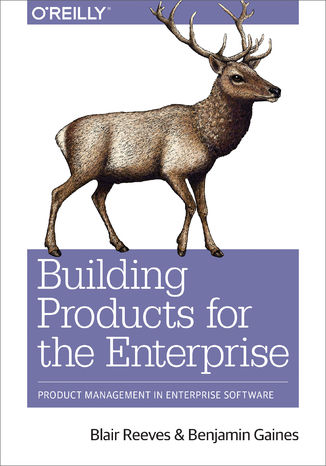 Building Products for the Enterprise. Product Management in Enterprise Software