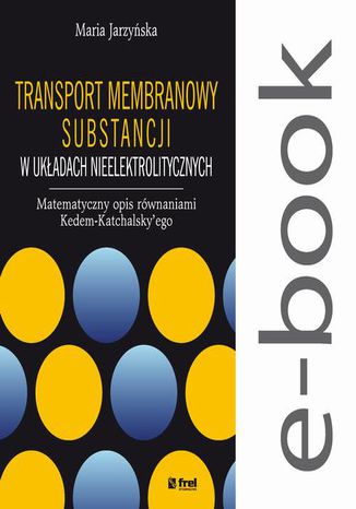 Transport membranowy substancji w układach nieelektrolitycznych. Matematyczny opis równaniami Kedem-Katchalskyego